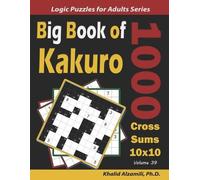 Dr. Khalid Alza Big Book of Kakuro: 1000 Cross Sums Puzzles (10x10): (Tascabile)