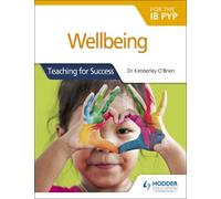 Dr Kimberley O'Brien Wellbeing for the IB PYP (Tascabile) Teaching for success