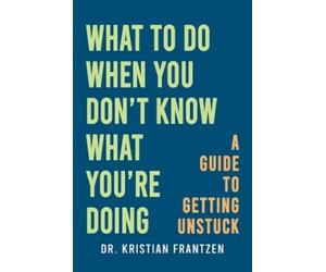 Dr. Kristian Frantze What to Do When You Don't Know What You're Doin (Tascabile)