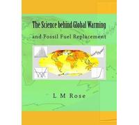 Dr L M Rose The Science behind Global Warming: and Fossil Fuel Repla (Tascabile)