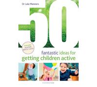 Dr Lala Manners 50 Fantastic Ideas for Getting Children Active (Tascabile)