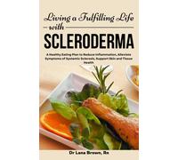 Dr Lana Brown R Living a Fulfilling Life with Scleroderma: A Healthy (Tascabile)