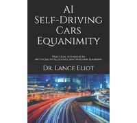 Dr. Lance Eliot AI Self-Driving Cars Equanimity: Practical Advances (Tascabile)