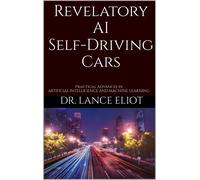 Dr. Lance Eliot Revelatory AI Self-Driving Cars: Practical Advances (Tascabile)