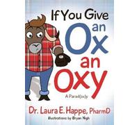 Dr. Laura E. Happe PharmD If You Give an Ox an Oxy (Tascabile)