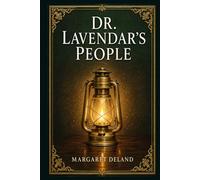 Dr. Lavendar's People (Illustrated Edition): Linked stories of small-town conscience, restrained romance, family duty, and the intimate moral dramas ... under the watch of a wise village minister