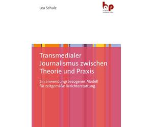 Dr. Lea Schulz Transmedialer Journalismus zwischen Theorie und Praxi (Tascabile)