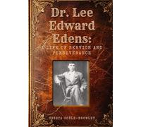 Dr. Lee Edward Edens: A Life of Service and Perseverance