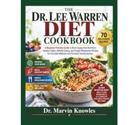 DR. LEE WARREN DIET COOKBOOK: A Beginner-Friendly Guide to Brain-Supportive Nutrition, Healthy Habits, Mindful Eating, and Simple Wholesome Recipes for Everyday Wellness and Personal Transformation
