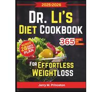 Dr. Li’s Diet Cookbook for Effortless Weight Loss: Simple & Delicious Recipes for Fat Burning, Boosting Metabolism, Improving Energy, & Enjoying Everyday Meals. Inspired by Dr. William Li's writings