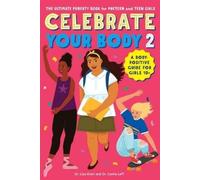 Celebrate Your Body 2: The Ultimate Puberty Book for Preteen and Teen Girls