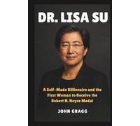 Dr. LISA SU: A Self-Made Billionaire and the First Woman to Receive the Robert N. Noyce Medal
