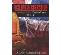 Dr. Luis E Ayala De VIOLENCIA REPRESIVA EN REPÚBLICA DOMINICANA: 18 (Tascabile)