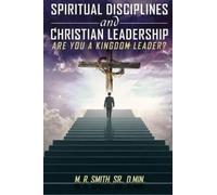 Dr M R Smith Sr Spiritual Disciplines and Christian Leadership Are Y (Tascabile)