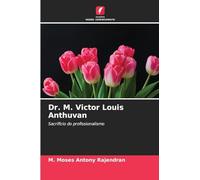 Dr. M. Victor Louis Anthuvan: Sacrifício do profissionalismo