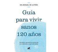 Dr. Manuel De L Guía para vivir sanos 120 años: Descubre y aprende l (Tascabile)
