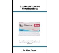 Dr Marc Peters A COMPLETE GUIDE ON NORETHISTERONE: An in-depth essen (Tascabile)