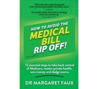 Dr Margaret Fau HOW TO AVOID THE MEDICAL BILL RIP OFF: 12 essential (Tascabile)