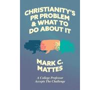 Dr. Mark C. Mattes Christianity's PR Problem and What to Do About It (Tascabile)