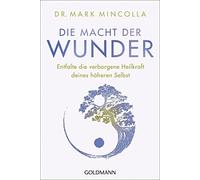 Dr. Mark Mincol Die Macht der Wunder: Entfalte die verborgene Heilkr (Tascabile)