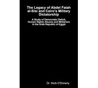 Dr. Mark O'Dohe The Legacy of Abdel Fatah al-Sisi and Cairo’s Milita (Tascabile)