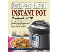 Dr Mark Pitre Simple Keto Instant Pot Cookbook 2018 (Tascabile)