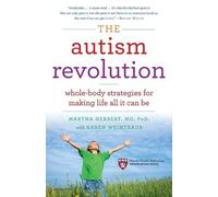 The Autism Revolution: Whole-Body Strategies for Making Life All It Can Be