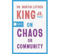 Dr. Martin Luther King Jr. on Chaos or Community