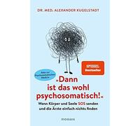 Dr. med. Alexan "Dann ist das wohl psychosomatisch": Wenn Körper un (Tascabile)