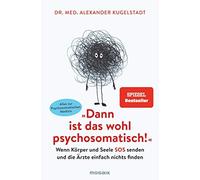 Dr. med. Alexan "Dann ist das wohl psychosomatisch": Wenn Körper un (Tascabile)