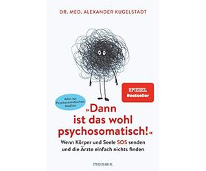 Dr. med. Alexan "Dann ist das wohl psychosomatisch": Wenn Körper un (Tascabile)