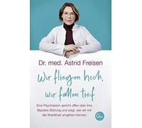 Dr. med. Astrid Wir fliegen hoch, wir fallen tief: Eine Psychiaterin (Tascabile)