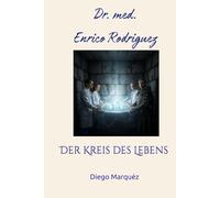 Dr. med. Enrico Rodriguez: Der Kreis des Lebens