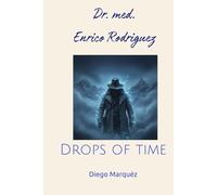 Dr. med. Enrico Rodriguez: Drops of time