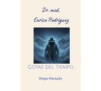 Dr. med. Enrico Rodriguez: Gotas del Tiempo