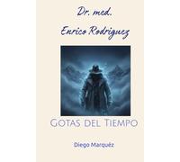 Dr. med. Enrico Rodriguez: Gotas del Tiempo