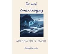 Dr. med. Enrico Rodriguez: Melodía del silencio