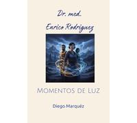 Dr. med. Enrico Rodriguez: Momentos de Luz