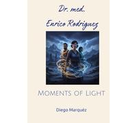 Dr. med. Enrico Rodriguez: Moments of Light