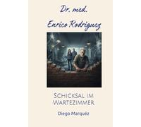 Dr. med. Enrico Rodriguez: Schicksal im Wartezimmer