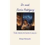Dr. med. Enrico Rodriguez: The Mountain Calls