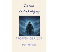 Dr. med. Enrico Rodriguez: Tropfen der Zeit