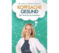 Dr. med. Katharina Schmi Kopfsache gesund: Die Heilkraft der Gedanke (Tascabile)