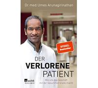Dr. med. Umes Arunag Der verlorene Patient: Wie uns das Geschäft mi (Tascabile)