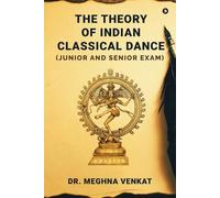 Dr Meghna Venkat The Theory of Indian Classical Dance (Tascabile)