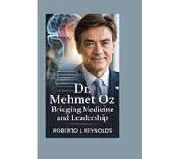DR. MEHMET OZ: BRIDGING MEDICINE AND LEADERSHIP