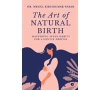 Dr. Mehul Kiritkumar Nayak The Art of Natural Birth (Tascabile)