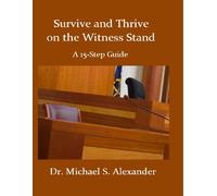 Dr Michael Alexander Survive and Thrive on the Witness Stand (Tascabile)