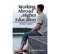 Dr Michael Clarke Working Abroad in Higher Education (Tascabile)