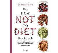 Dr. Michael Gre Das HOW NOT TO DIET Kochbuch: Mehr als 100 Re (Copertina rigida)